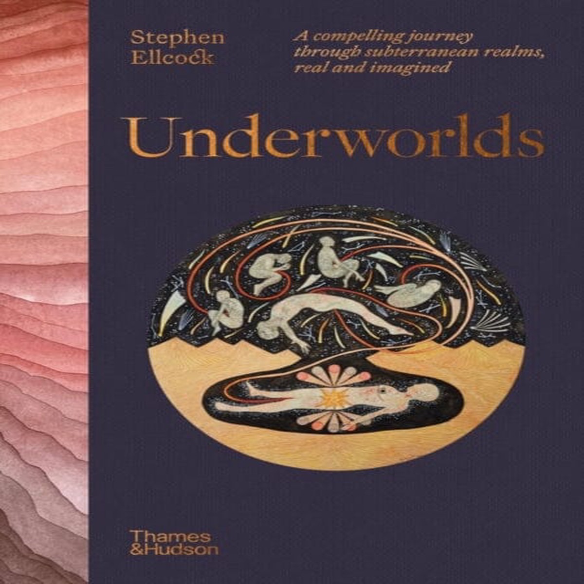 Underworlds : A compelling journey through subterranean realms,real and imagined by Stephen Ellcock