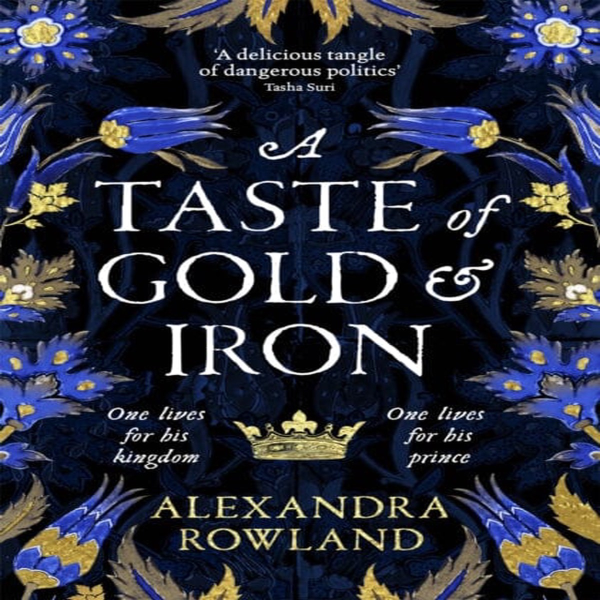 A Taste of Gold and Iron : A Breathtaking Enemies-to-Lovers Romantic Fantasy by Alexandra Rowland