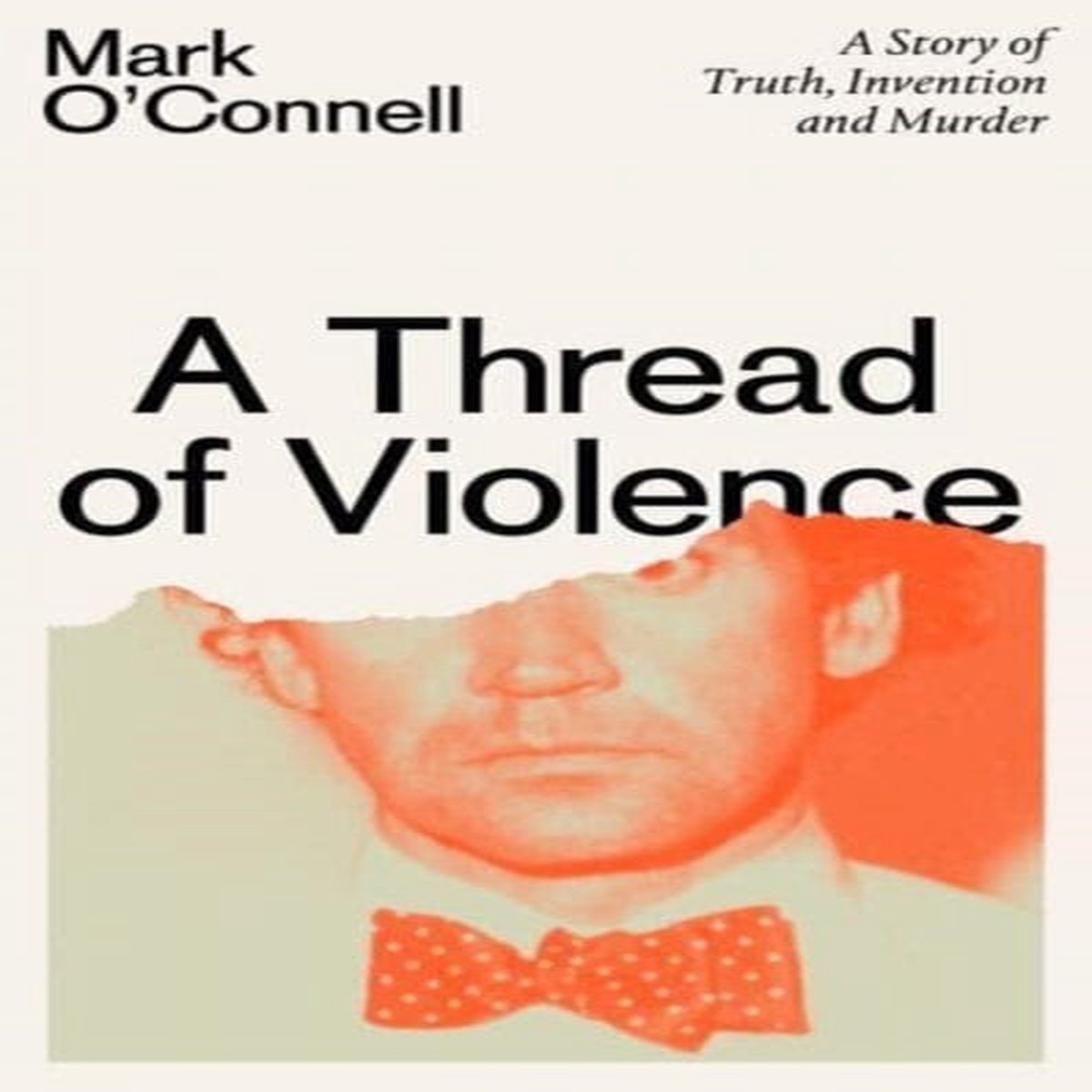 A Thread of Violence : A Story of Truth, Invention, and Murder by Mark O’Connell