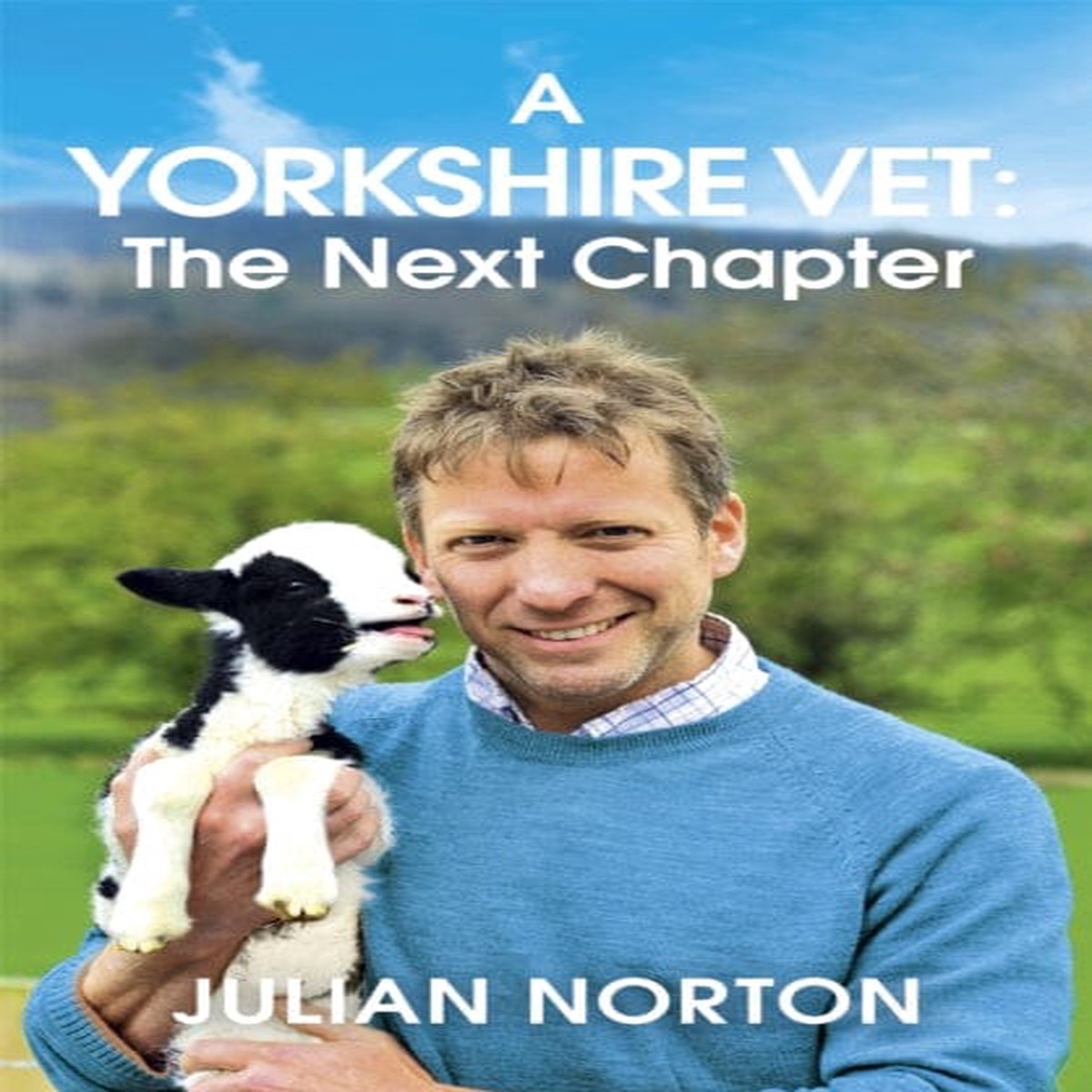 A Yorkshire Vet: The Next Chapter by Julian Norton