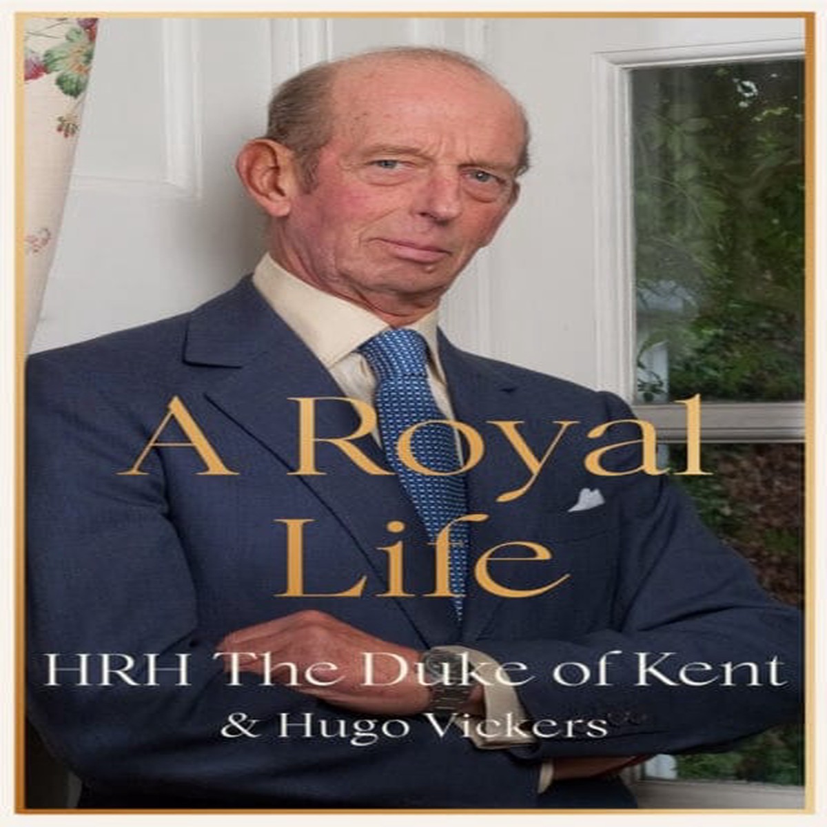 A Royal Life by HRH The Duke of Kent